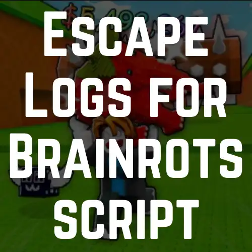 Escape Logs for Brainrots Script